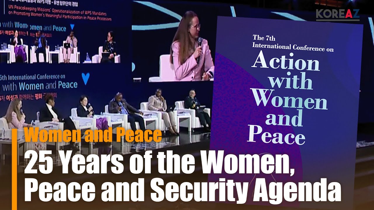 (KOREAZ) The 7th International Conference on Action with Women and Peace | Women and Peace, 25 Years of the Women, Peace and Security Agenda